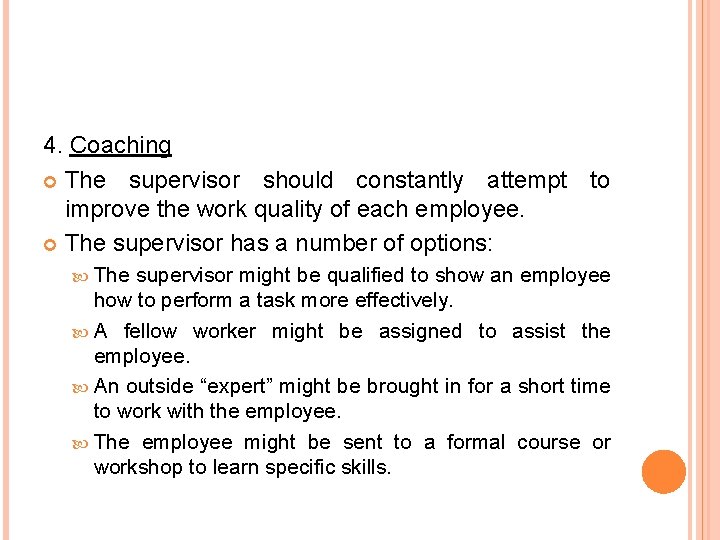 4. Coaching The supervisor should constantly attempt to improve the work quality of each