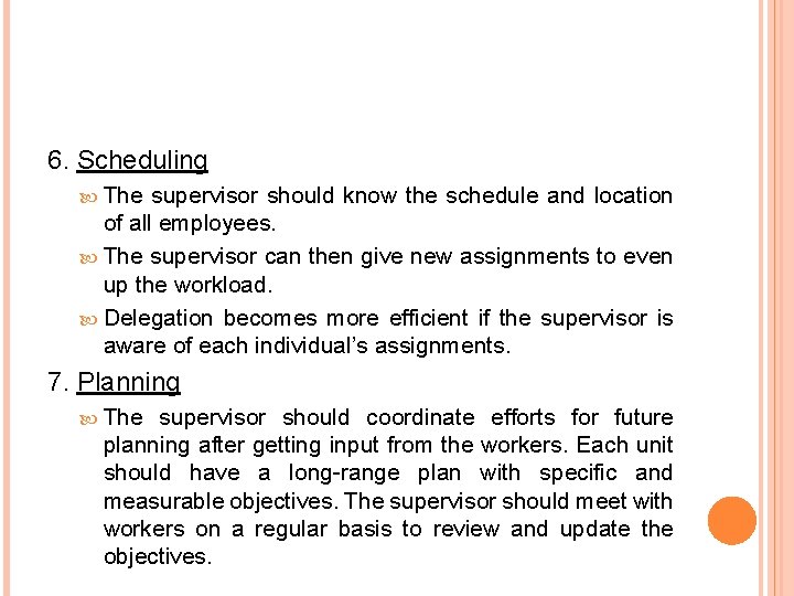 6. Scheduling The supervisor should know the schedule and location of all employees. The