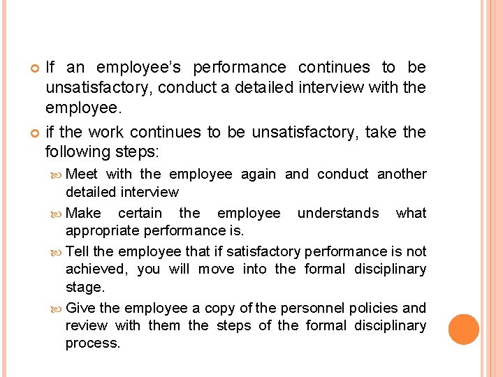 If an employee’s performance continues to be unsatisfactory, conduct a detailed interview with the