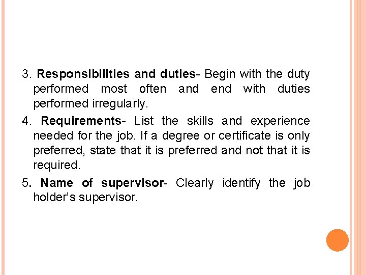 3. Responsibilities and duties- Begin with the duty performed most often and end with