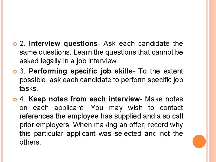 2. Interview questions- Ask each candidate the same questions. Learn the questions that cannot