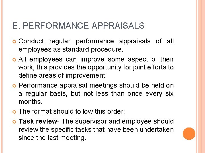 E. PERFORMANCE APPRAISALS Conduct regular performance appraisals of all employees as standard procedure. All