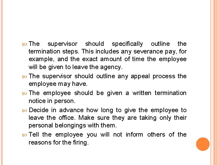  The supervisor should specifically outline the termination steps. This includes any severance pay,