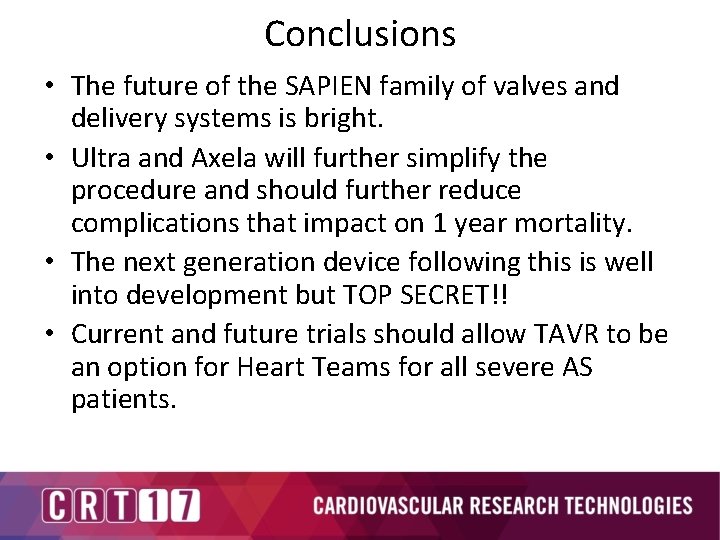 Conclusions • The future of the SAPIEN family of valves and delivery systems is