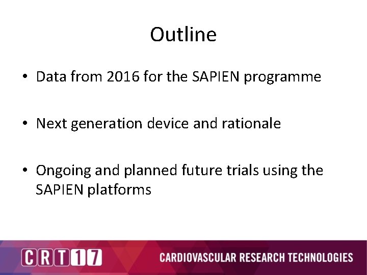 Outline • Data from 2016 for the SAPIEN programme • Next generation device and