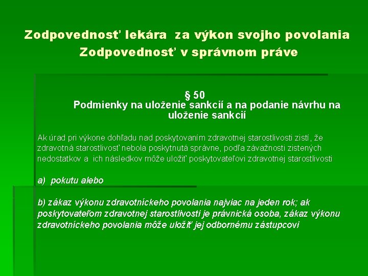 Zodpovednosť lekára za výkon svojho povolania Zodpovednosť v správnom práve § 50 Podmienky na Zodpovednosť lekára za výkon svojho povolania Zodpovednosť v správnom práve § 50 Podmienky na