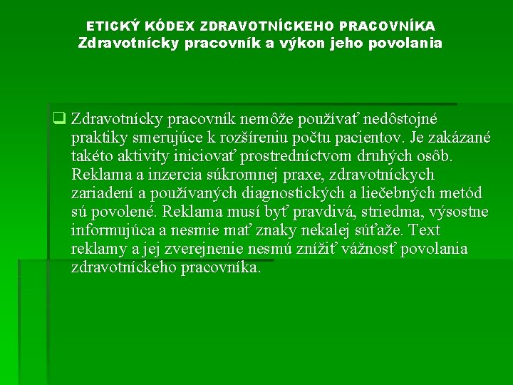 ETICKÝ KÓDEX ZDRAVOTNÍCKEHO PRACOVNÍKA Zdravotnícky pracovník a výkon jeho povolania q Zdravotnícky pracovník nemôže