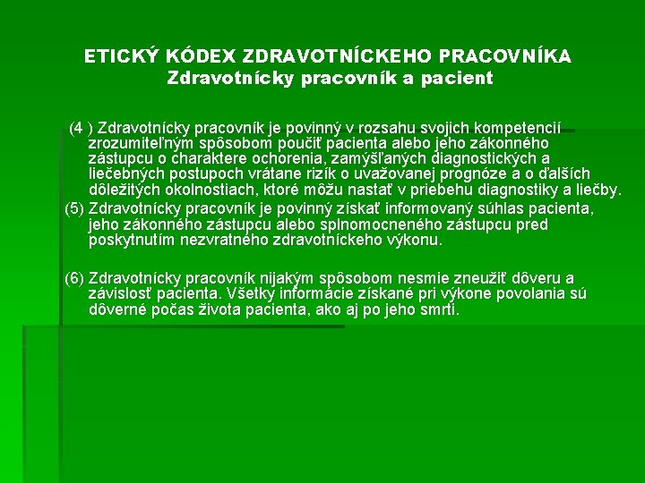 ETICKÝ KÓDEX ZDRAVOTNÍCKEHO PRACOVNÍKA Zdravotnícky pracovník a pacient (4 ) Zdravotnícky pracovník je povinný