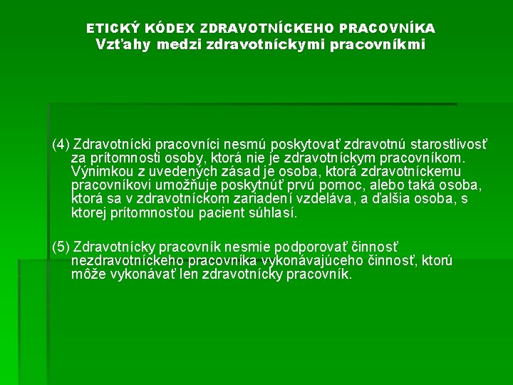 ETICKÝ KÓDEX ZDRAVOTNÍCKEHO PRACOVNÍKA Vzťahy medzi zdravotníckymi pracovníkmi (4) Zdravotnícki pracovníci nesmú poskytovať zdravotnú