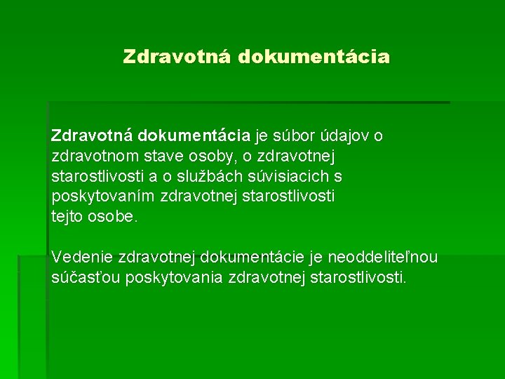 Zdravotná dokumentácia je súbor údajov o zdravotnom stave osoby, o zdravotnej starostlivosti a o