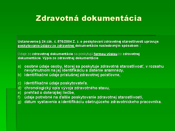 Zdravotná dokumentácia Ustanovenie § 24 zák. č. 576/2004 Z. z. o poskytovaní zdravotnej starostlivosti