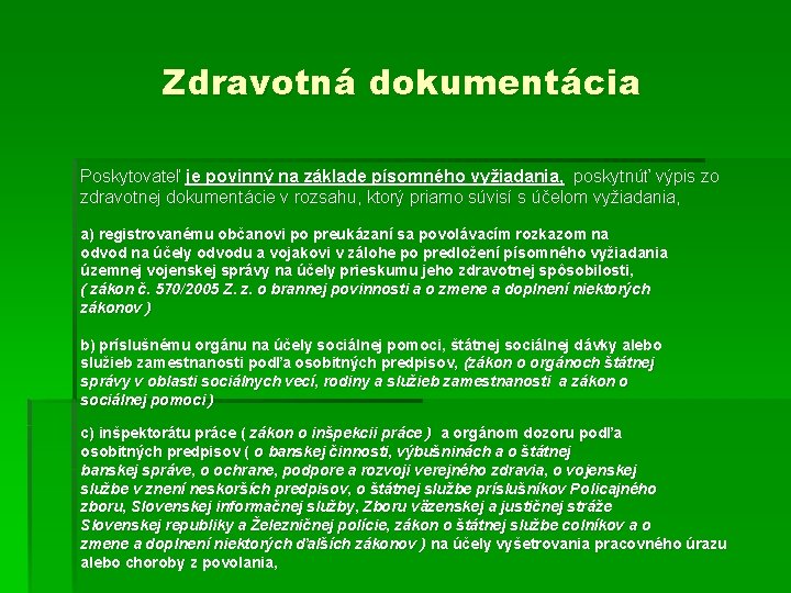 Zdravotná dokumentácia Poskytovateľ je povinný na základe písomného vyžiadania, poskytnúť výpis zo zdravotnej dokumentácie Zdravotná dokumentácia Poskytovateľ je povinný na základe písomného vyžiadania, poskytnúť výpis zo zdravotnej dokumentácie