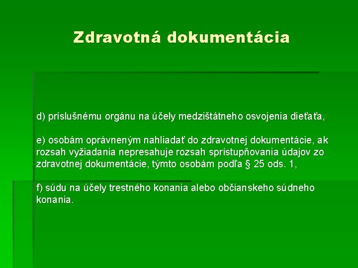 Zdravotná dokumentácia d) príslušnému orgánu na účely medzištátneho osvojenia dieťaťa, e) osobám oprávneným nahliadať