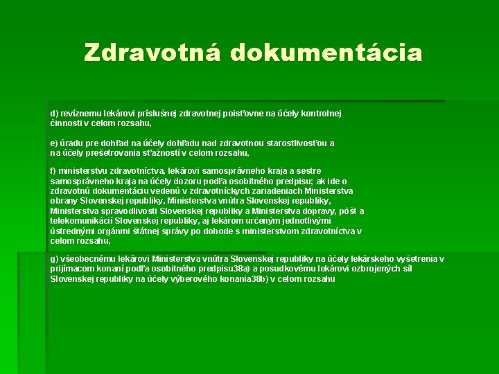 Zdravotná dokumentácia d) revíznemu lekárovi príslušnej zdravotnej poisťovne na účely kontrolnej činnosti v celom