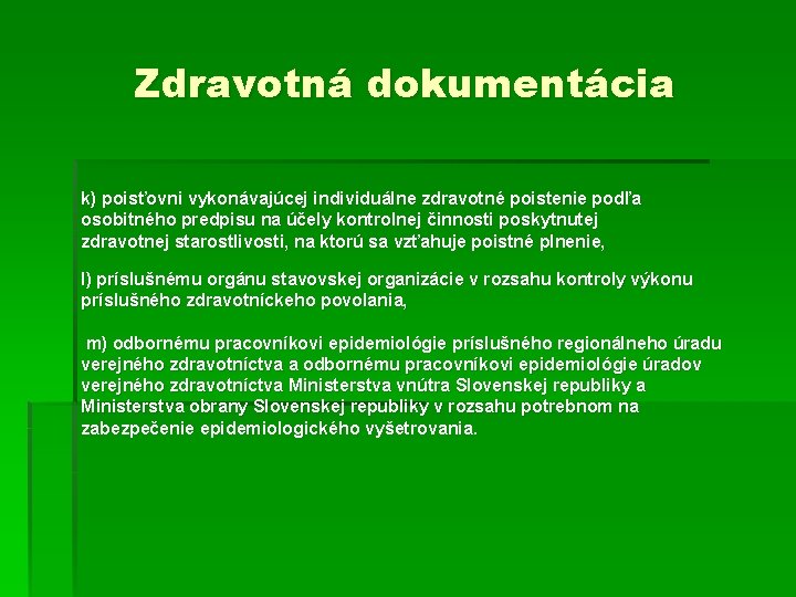 Zdravotná dokumentácia k) poisťovni vykonávajúcej individuálne zdravotné poistenie podľa osobitného predpisu na účely kontrolnej Zdravotná dokumentácia k) poisťovni vykonávajúcej individuálne zdravotné poistenie podľa osobitného predpisu na účely kontrolnej