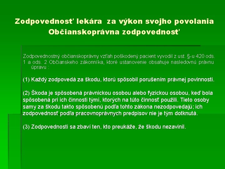 Zodpovednosť lekára za výkon svojho povolania Občianskoprávna zodpovednosť Zodpovednostný občianskoprávny vzťah poškodený pacient vyvodil