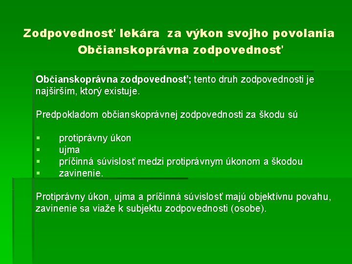 Zodpovednosť lekára za výkon svojho povolania Občianskoprávna zodpovednosť; tento druh zodpovednosti je najširším, ktorý