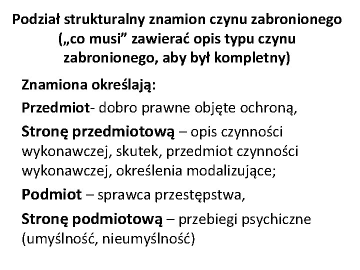 Podział strukturalny znamion czynu zabronionego („co musi” zawierać opis typu czynu zabronionego, aby był Podział strukturalny znamion czynu zabronionego („co musi” zawierać opis typu czynu zabronionego, aby był
