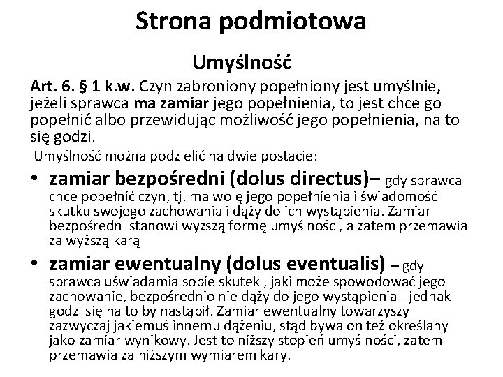Strona podmiotowa Umyślność Art. 6. § 1 k. w. Czyn zabroniony popełniony jest umyślnie, Strona podmiotowa Umyślność Art. 6. § 1 k. w. Czyn zabroniony popełniony jest umyślnie,