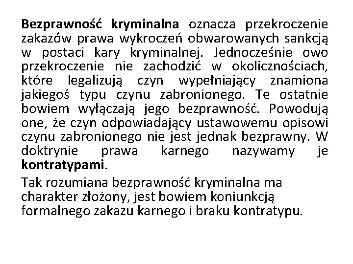 Bezprawność kryminalna oznacza przekroczenie zakazów prawa wykroczeń obwarowanych sankcją w postaci kary kryminalnej. Jednocześnie