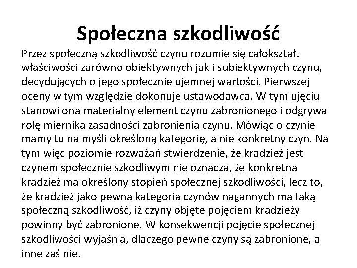 Społeczna szkodliwość Przez społeczną szkodliwość czynu rozumie się całokształt właściwości zarówno obiektywnych jak i Społeczna szkodliwość Przez społeczną szkodliwość czynu rozumie się całokształt właściwości zarówno obiektywnych jak i