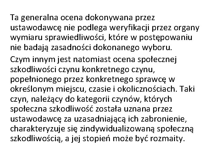 Ta generalna ocena dokonywana przez ustawodawcę nie podlega weryfikacji przez organy wymiaru sprawiedliwości, które