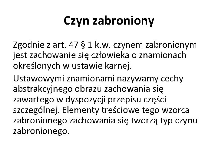 Czyn zabroniony Zgodnie z art. 47 § 1 k. w. czynem zabronionym jest zachowanie