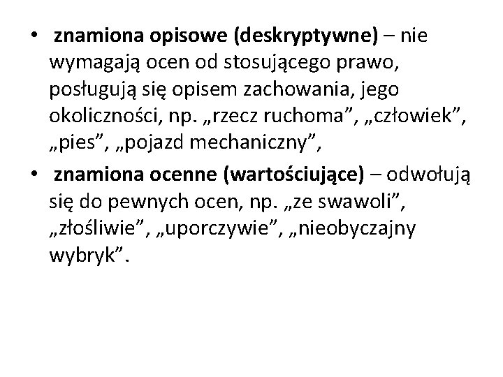  • znamiona opisowe (deskryptywne) – nie wymagają ocen od stosującego prawo, posługują się