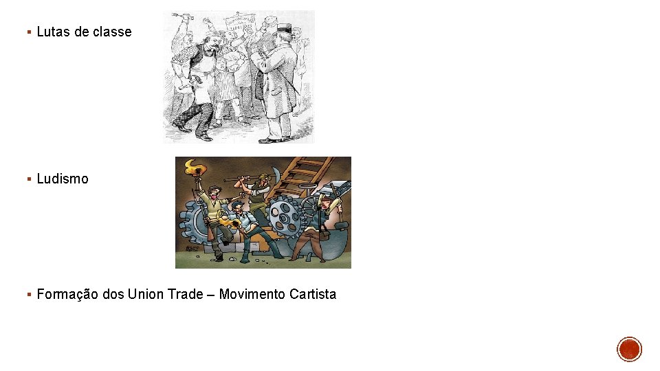 § Lutas de classe § Ludismo § Formação dos Union Trade – Movimento Cartista