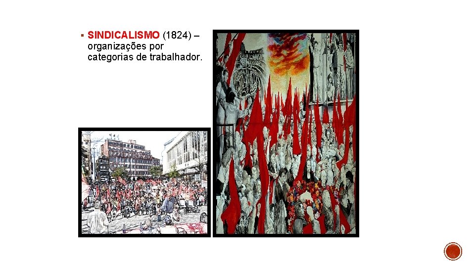 § SINDICALISMO (1824) – organizações por categorias de trabalhador. 