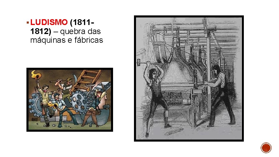 § LUDISMO (1811 - 1812) – quebra das máquinas e fábricas 