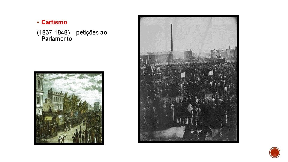 § Cartismo (1837 -1848) – petições ao Parlamento 
