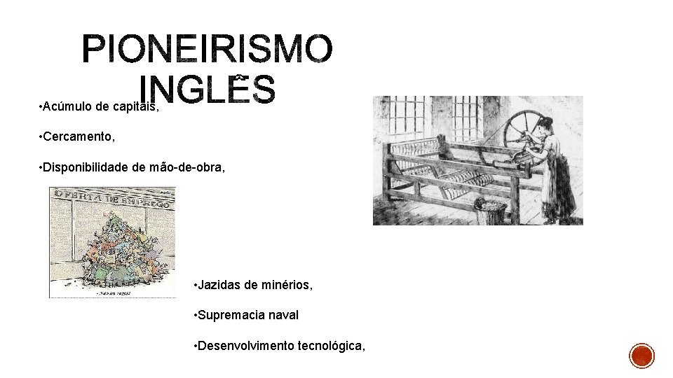  • Acúmulo de capitais, • Cercamento, • Disponibilidade de mão-de-obra, • Jazidas de