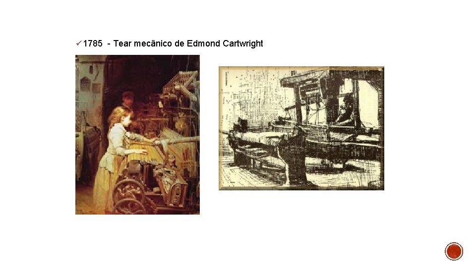 ü 1785 - Tear mecânico de Edmond Cartwright 