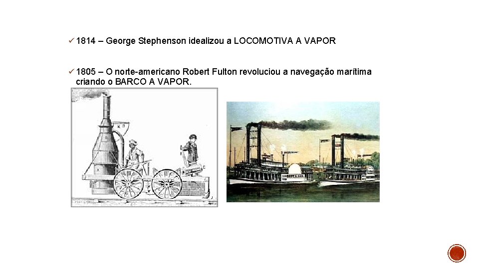 ü 1814 – George Stephenson idealizou a LOCOMOTIVA A VAPOR ü 1805 – O