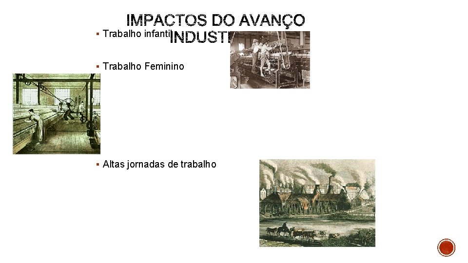 § Trabalho infantil § Trabalho Feminino § Altas jornadas de trabalho 