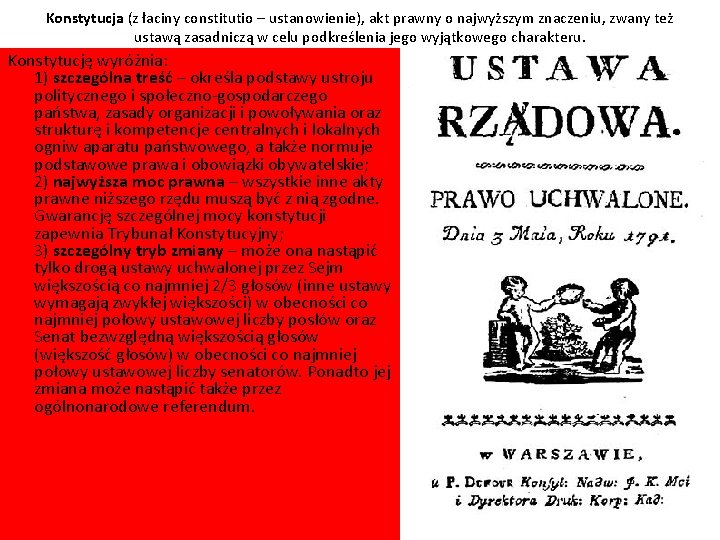 Konstytucja (z łaciny constitutio – ustanowienie), akt prawny o najwyższym znaczeniu, zwany też ustawą