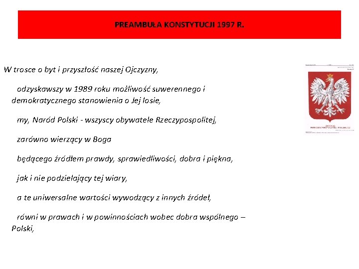 PREAMBUŁA KONSTYTUCJI 1997 R. W trosce o byt i przyszłość naszej Ojczyzny, odzyskawszy w