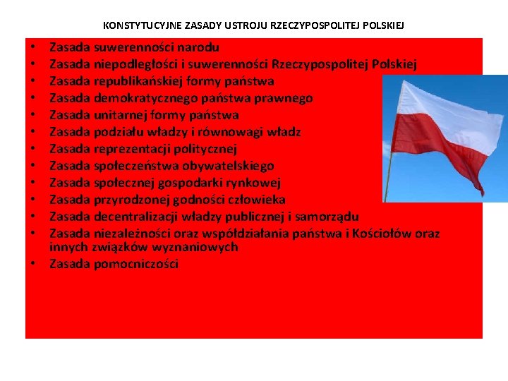KONSTYTUCYJNE ZASADY USTROJU RZECZYPOSPOLITEJ POLSKIEJ Zasada suwerenności narodu Zasada niepodległości i suwerenności Rzeczypospolitej Polskiej