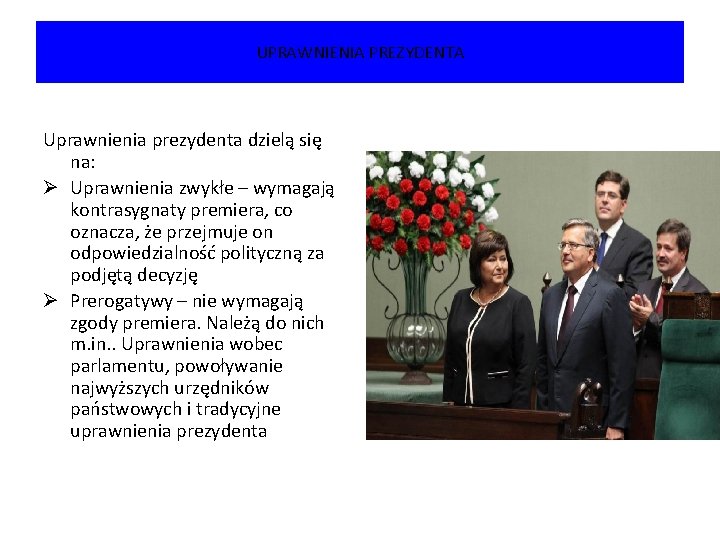 UPRAWNIENIA PREZYDENTA Uprawnienia prezydenta dzielą się na: Ø Uprawnienia zwykłe – wymagają kontrasygnaty premiera,