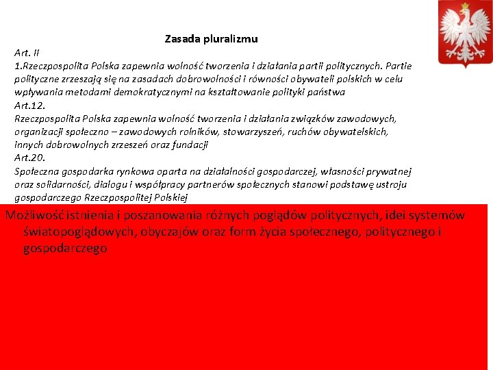  Zasada pluralizmu Art. II 1. Rzeczpospolita Polska zapewnia wolność tworzenia i działania partii