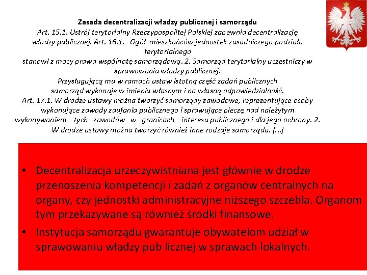 Zasada decentralizacji władzy publicznej i samorządu Art. 15. 1. Ustrój terytorialny Rzeczypospolitej Polskiej zapewnia