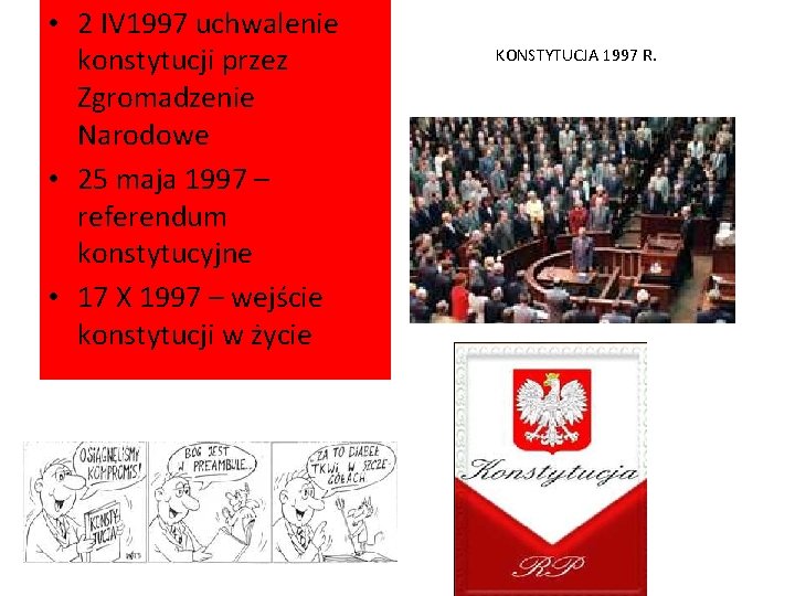  • 2 IV 1997 uchwalenie konstytucji przez Zgromadzenie Narodowe • 25 maja 1997