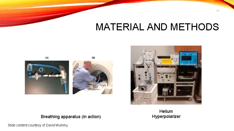 11 MATERIAL AND METHODS Breathing apparatus (in action) Slide content courtesy of David Mummy