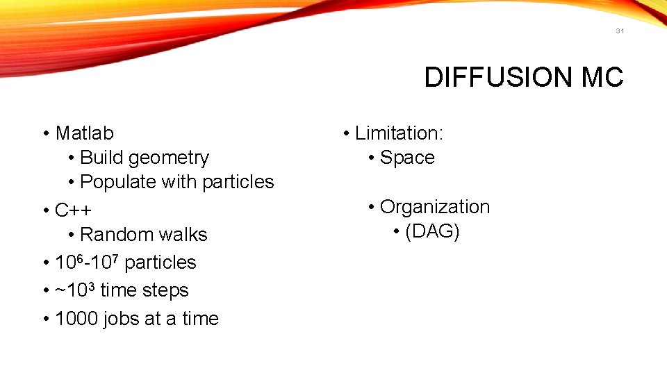 31 DIFFUSION MC • Matlab • Build geometry • Populate with particles • C++