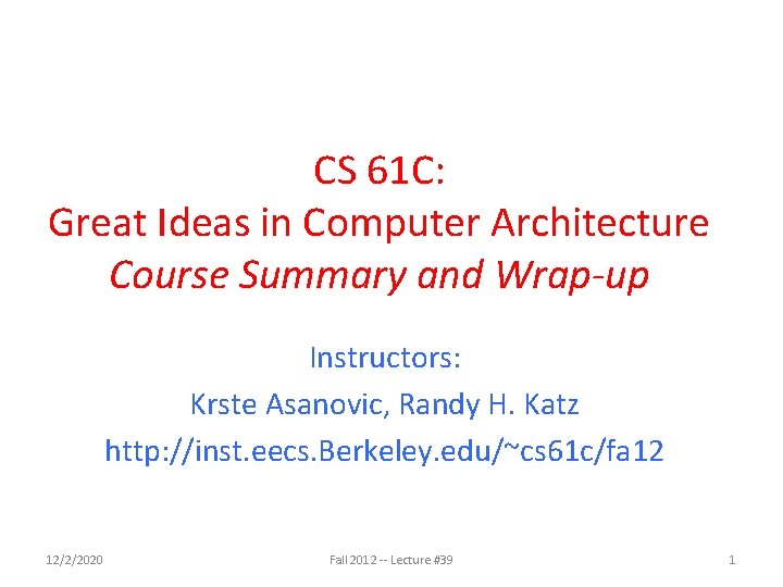 CS 61 C: Great Ideas in Computer Architecture Course Summary and Wrap-up Instructors: Krste