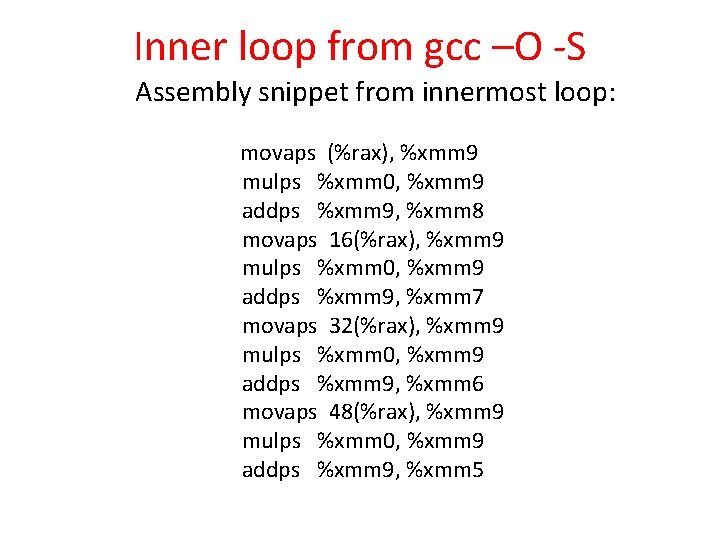 Inner loop from gcc –O -S Assembly snippet from innermost loop: movaps (%rax), %xmm