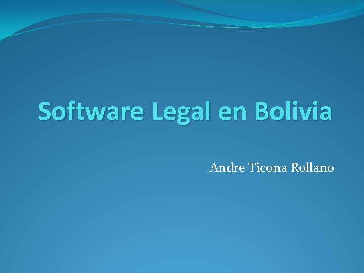 Software Legal en Bolivia Andre Ticona Rollano 