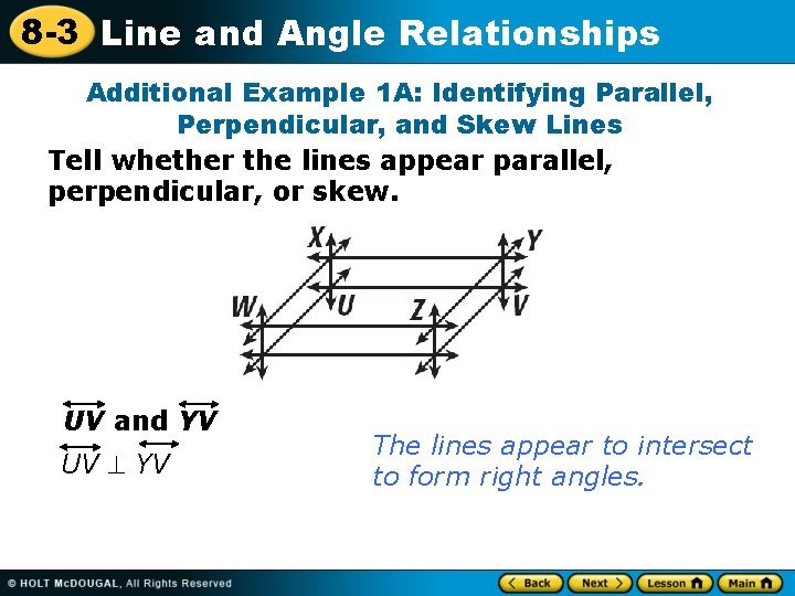 8 -3 Line and Angle Relationships Additional Example 1 A: Identifying Parallel, Perpendicular, and