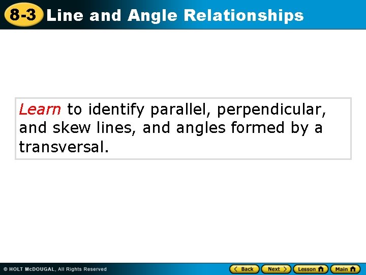 8 -3 Line and Angle Relationships Learn to identify parallel, perpendicular, and skew lines,